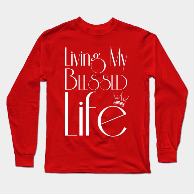 Living My Blessed Life (White text) Long Sleeve T-Shirt by GMFMStore